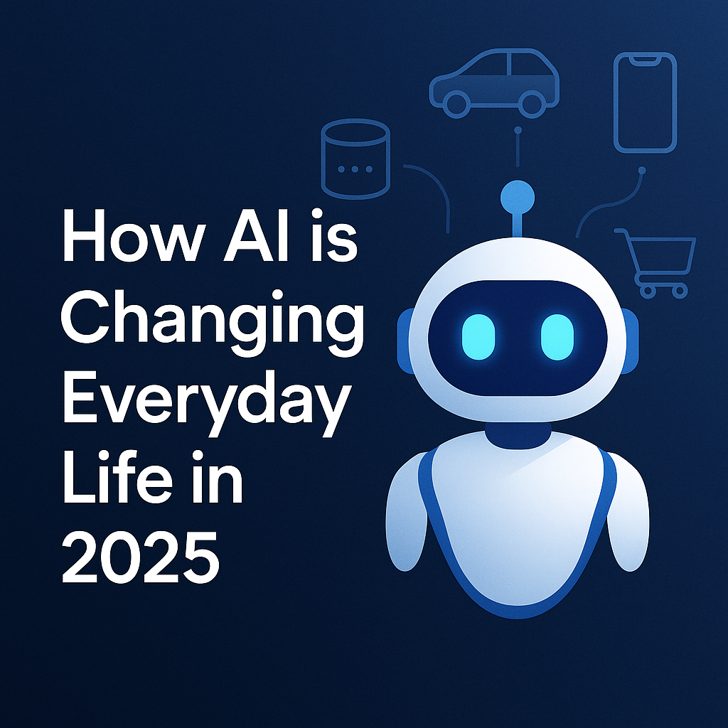 HOW AI IS MAKING EVERYDAY LIFE BETTER IN 2025